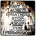 If you want to achieve greatness, stop asking for permission, on Flickr by billsoPHOTO